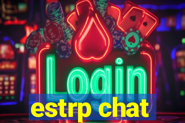 estrp chat